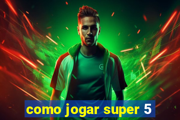 como jogar super 5